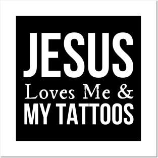 Jesus Loves Me And My Tattoos Posters and Art